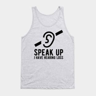 speak up i have hearing loss deaf  hearing asl  audio  impaired  sign   aid  lipread  deafness   bsl  disability communication Tank Top